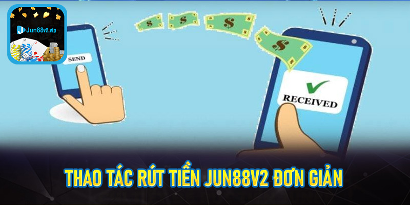 Thao tác rút tiền jun88v2 đơn giản