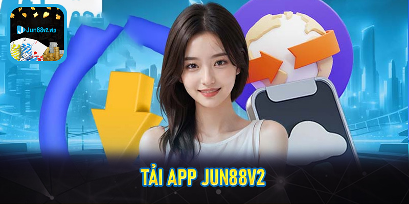 Tải app jun88v2