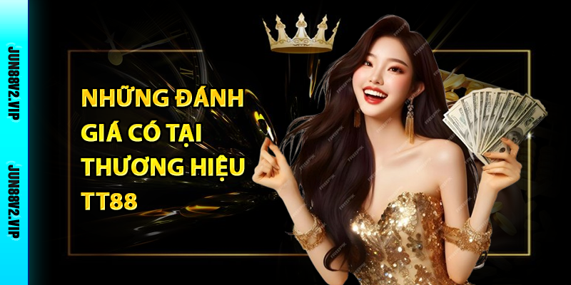 Cùng Jun88v2 điểm qua những đánh giá từ người chơi về nhà cái TT88