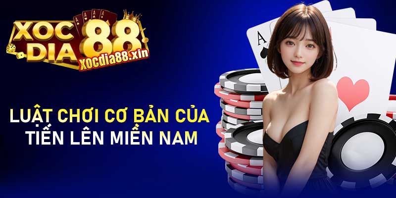 Luật chơi cơ bản của Tiến lên miền Nam