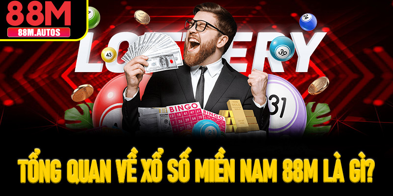 Tổng quan về xổ số miền nam 88M là gì?