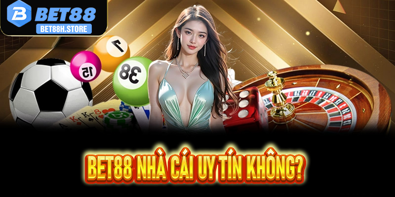 Bet88 Nhà Cái Uy Tín Không? Đánh Giá Chi Tiết Từ Cao Thủ